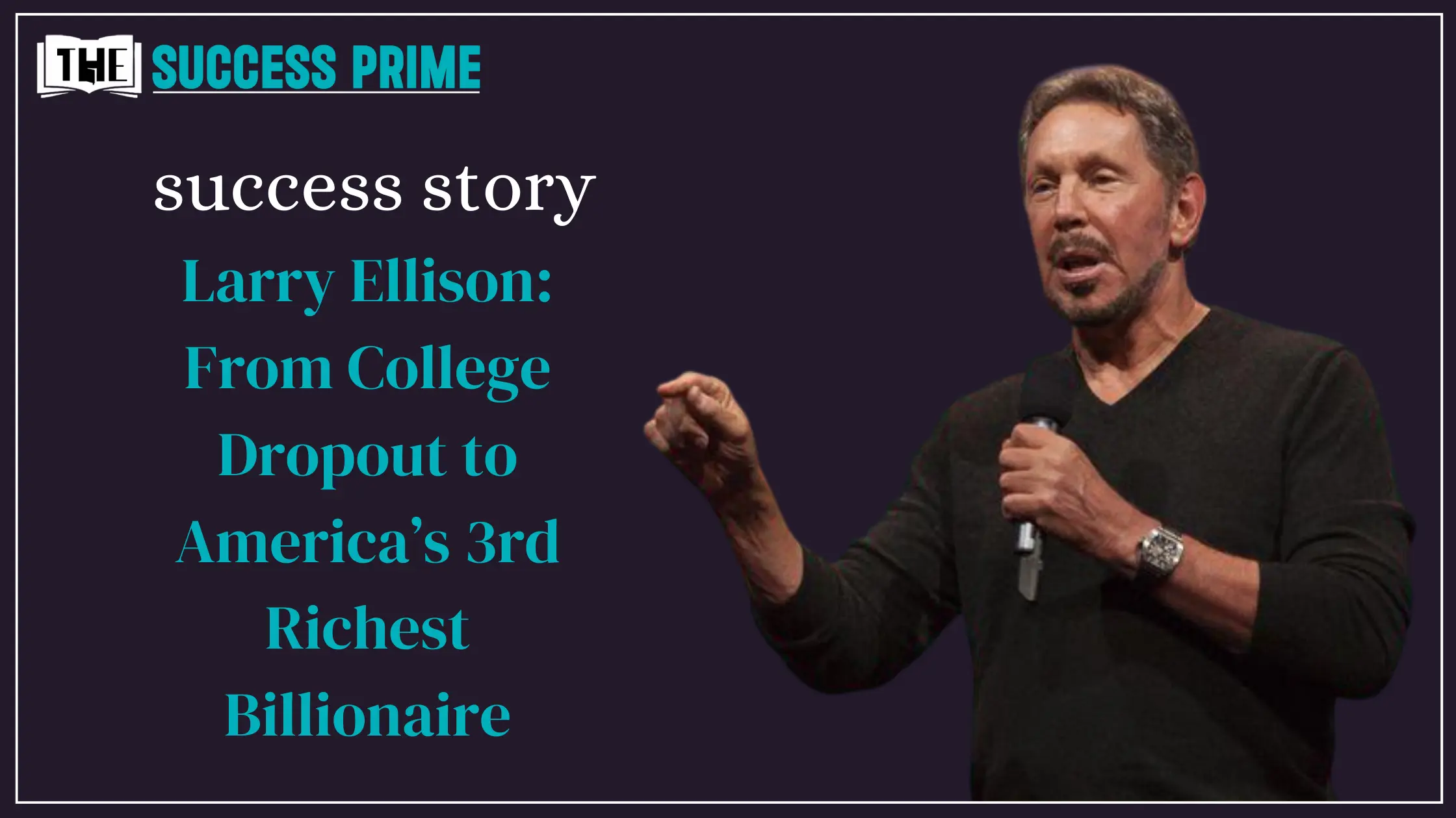 Larry Ellison: From College Dropout to America’s 3rd Richest Billionaire