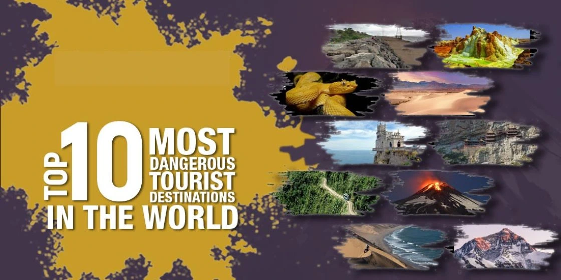 Top 10 Most Dangerous Tourist Destinations in the world