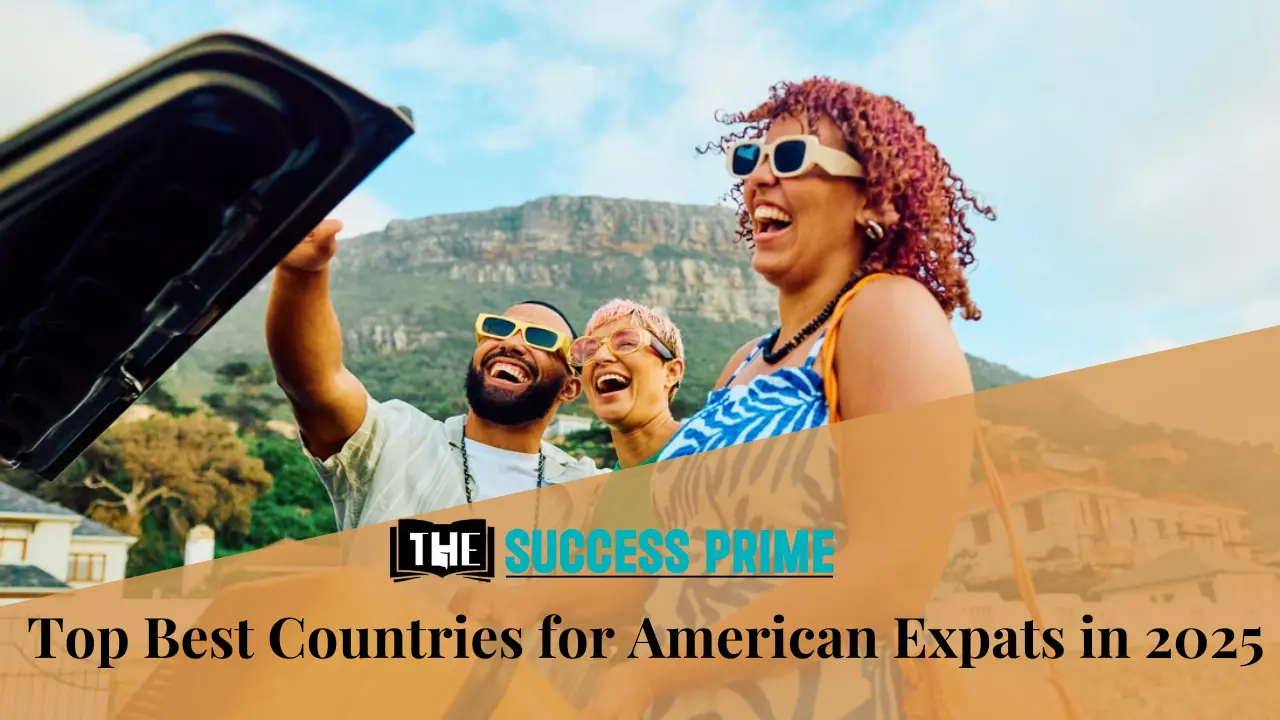 Top Best Countries for American Expats in 2025: Plan Your Move Abroad