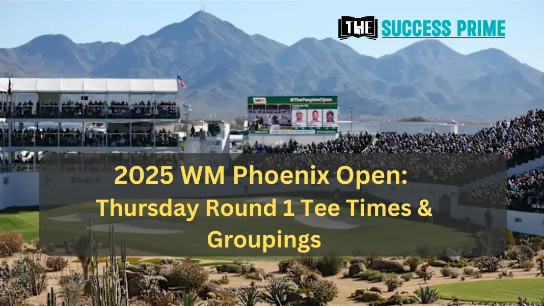 2025 WM Phoenix Open Thursday Round 1 Tee Times & Groupings