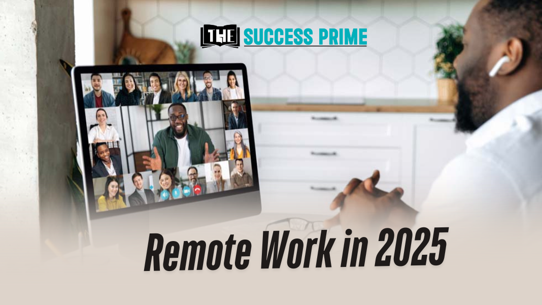 The Future of Remote Work: Emerging Trends & Tools in 2025