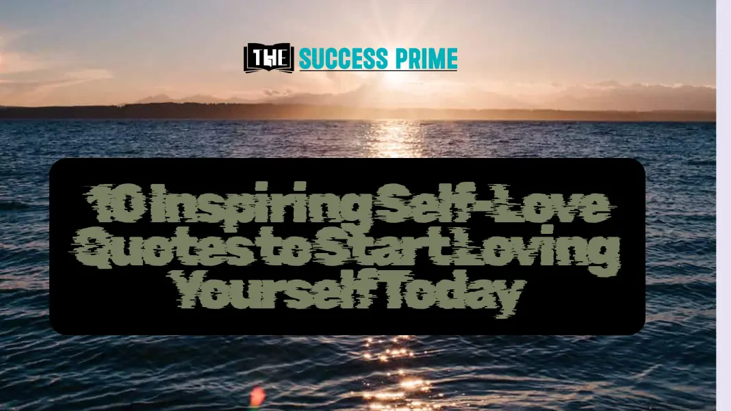 10 Inspiring Self-Love Quotes to Start Loving Yourself Today