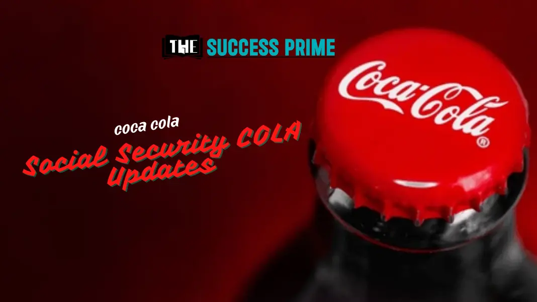 All About Cola: From Coca-Cola to Social Security COLA Updates