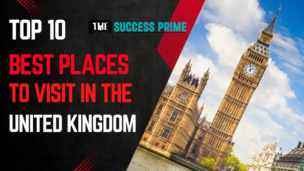 Top 10 Best Places to Visit in the United Kingdom