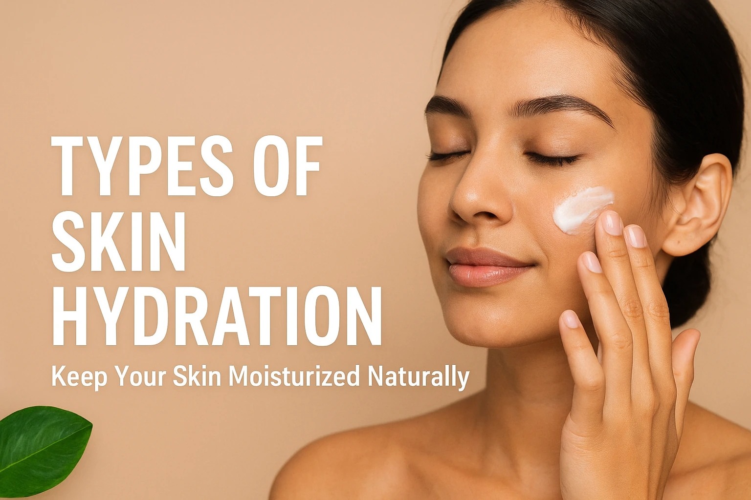 Types of Skin Hydration Explained How to Keep Your Skin Moisturized Naturally