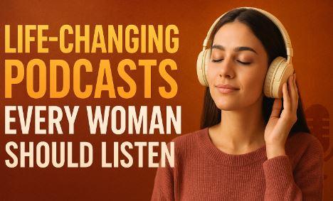 Top 10 Life-Changing Podcasts Every Woman Should Listen to in 2026