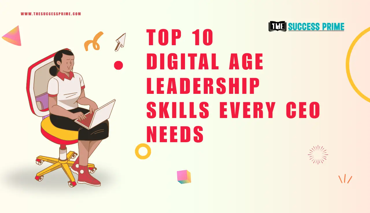 Top 10 Digital Age Leadership Skills Every CEO Needs