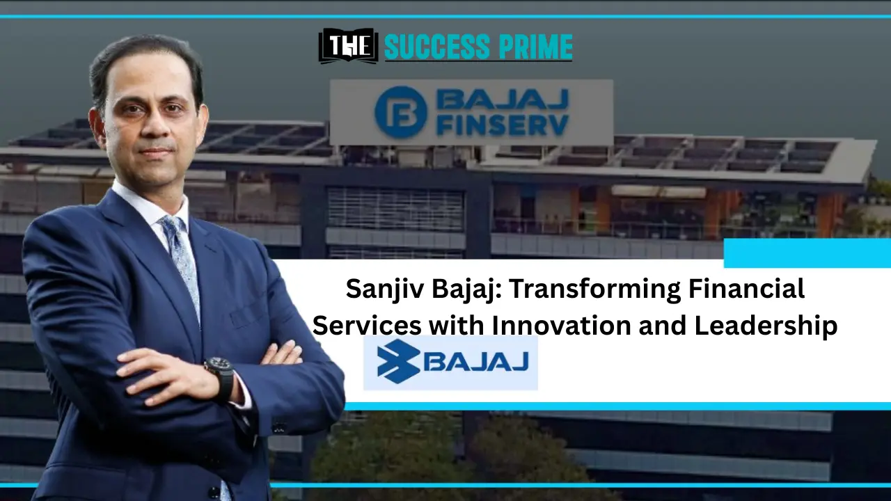 Sanjiv Bajaj Transforming Financial Services with Innovation and Leadership