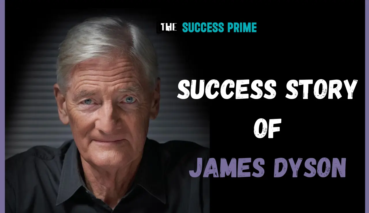 Rejected 5,000 Times! The Shocking Success Story of James Dyson