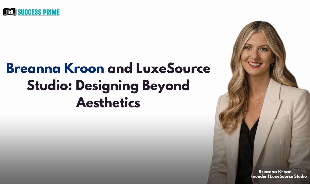 Breanna Kroon and LuxeSource Studio Designing Beyond Aesthetics