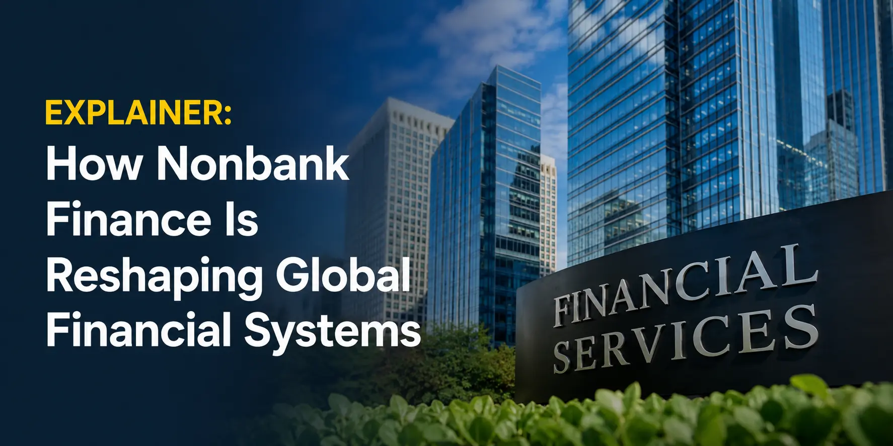 Explainer How Nonbank Finance Is Reshaping Global Financial Systems