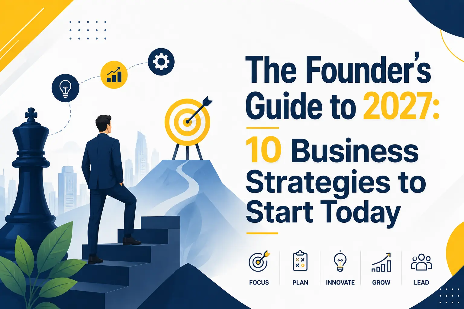 The Founders Guide to 2027 10 Business Strategies to Start Today The Founder’s Guide to 2027: 10 Business Strategies to Start Today