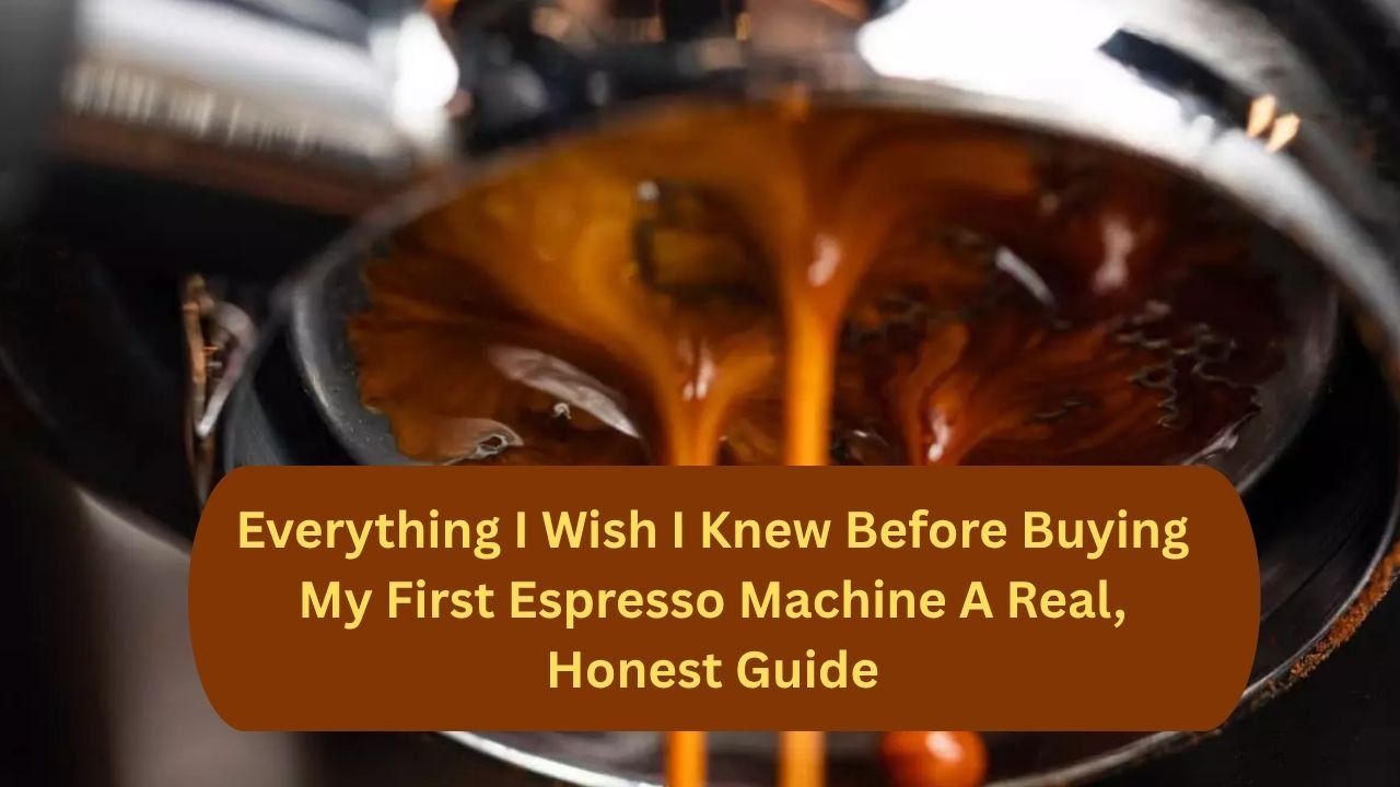 Everything I Wish I Knew Before Buying My First Espresso Machine A Real, Honest Guide