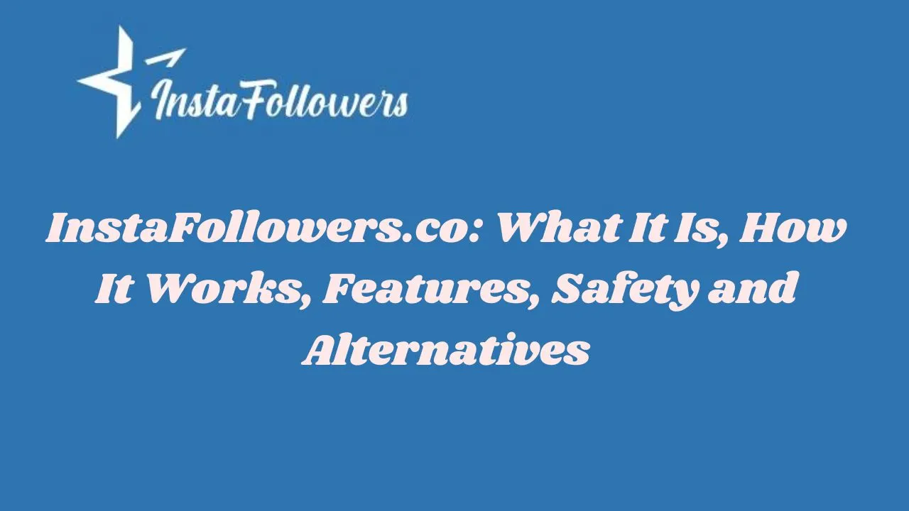 InstaFollowers.co What It Is How It Works Features Safety and Alternatives InstaFollowers.co What It Is, How It Works, Features, Safety and Alternatives