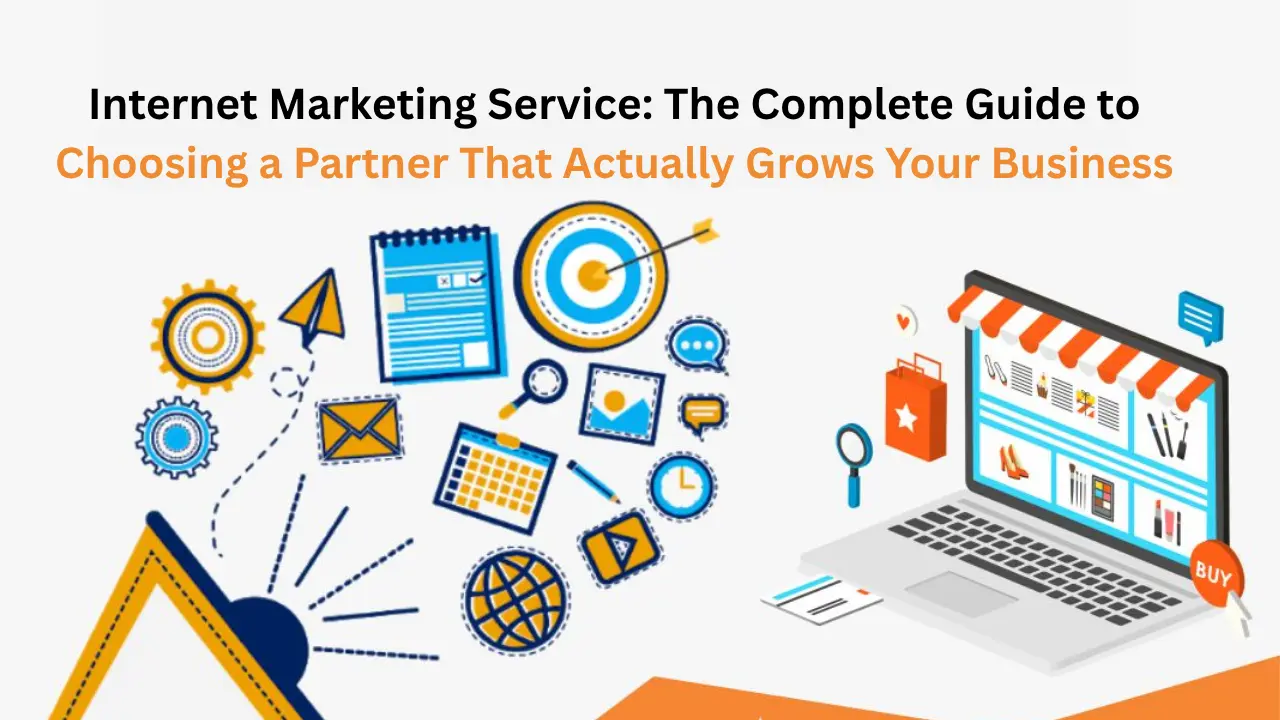 Internet Marketing Service: The Complete Guide to Choosing a Partner That Actually Grows Your Business
