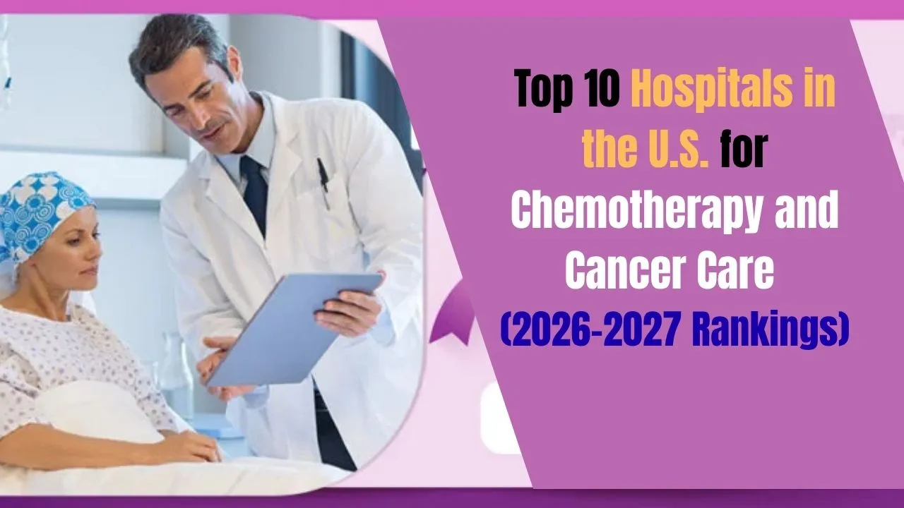 Top 10 Hospitals in the U.S. for Chemotherapy and Cancer Care (2026-2027 Rankings)