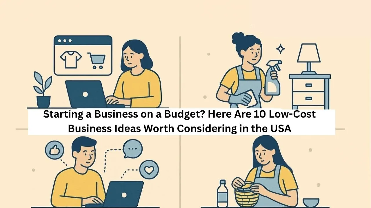 Starting a Business on a Budget? Here Are 10 Low-Cost Business Ideas Worth Considering in the USA